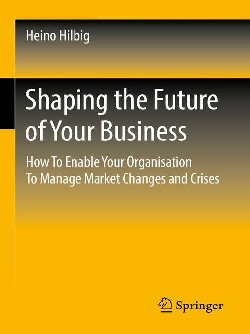 Title details for Shaping the Future of Your Business by Heino Hilbig - Available